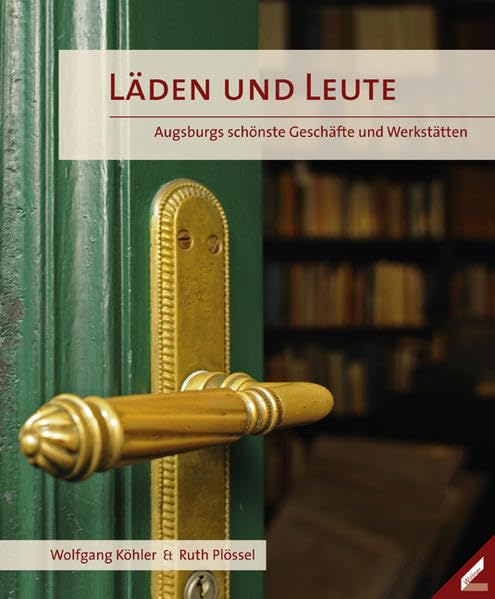 Läden und Leute: Augsburgs schönste Geschäfte und Werkstätten Leisure, Home & Garden