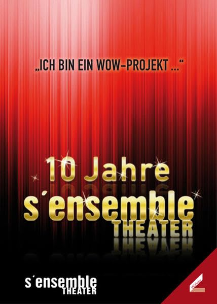 10 Jahre S’ensemble Theater: Ich bin ein Wow-Projekt ... Drama