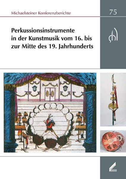 Perkussionsinstrumente in der Kunstmusik vom 16. bis zur Mitte des 19. Jahrhunderts: XXXV. Wissenschaftliche Arbeitstagung und 28. ... 2007 (Michaelsteiner Konferenzberichte) Books