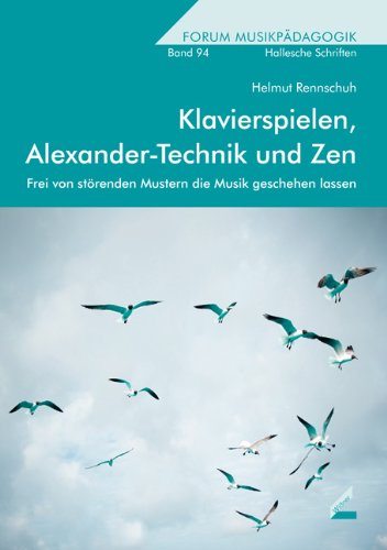 Klavierspielen, Alexander-Technik und Zen: Frei von störenden Mustern die Musik geschehen lassen Health, Nutrition & Fitness