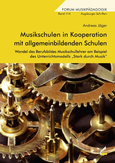 Musikschulen in Kooperation mit allgemeinbildenden Schulen: Wandel des Berufsbildes Musikschullehrer am Beispiel des Unterrichtsmodells „Stark durch Musik“ (Augsburger Schriften) Arts & Music