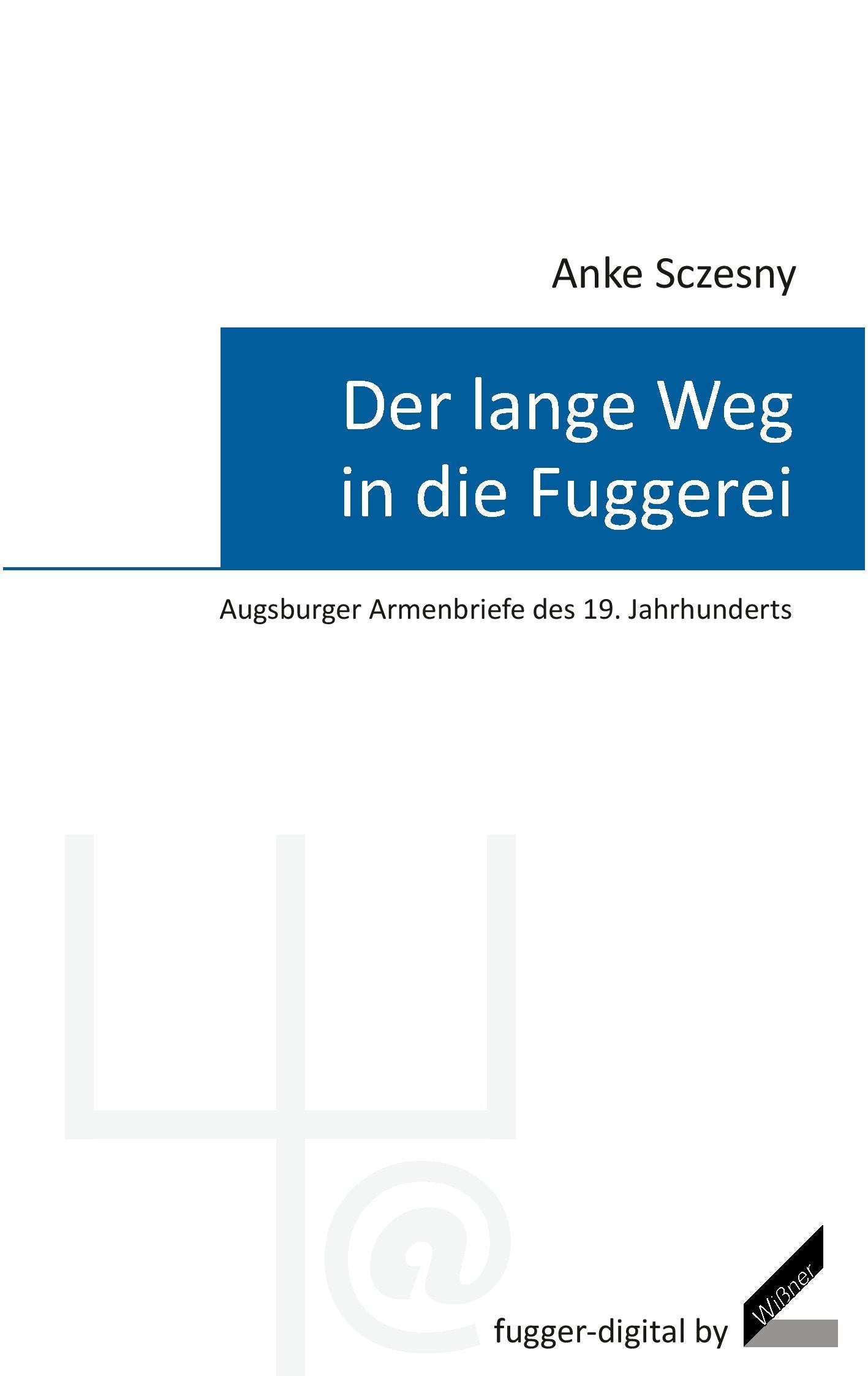 Der lange Weg in die Fuggerei – Augsburger Armenbriefe des 19. Jahrhunderts (fugger-digital) Politics & History