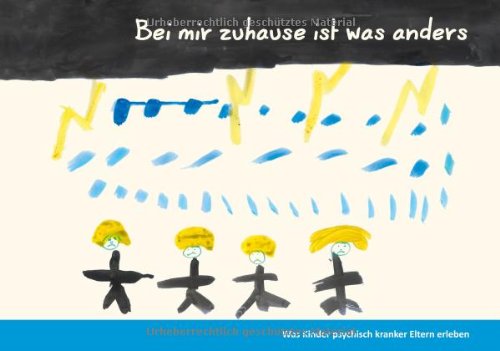 Bei mir zuhause ist was anders: Was Kinder psychisch kranker Eltern erleben Psychology