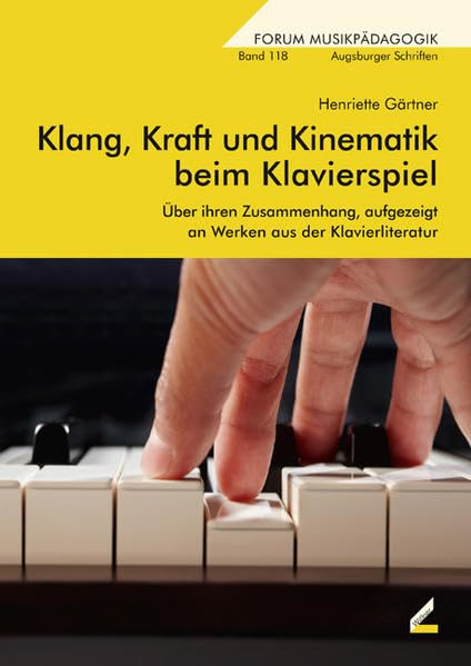 Klang, Kraft und Kinematik beim Klavierspiel: Über ihren Zusammenhang, aufgezeigt an Werken aus der Klavierliteratur: Über den Zusammenhang, ... Sischka. Diss. (Augsburger Schriften) Sheet Music