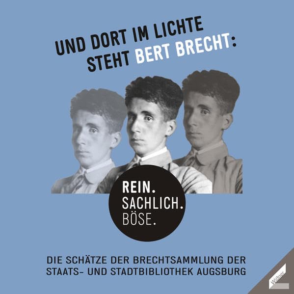 Und dort im Lichte steht Bert Brecht. Rein. Sachlich. Böse: Die Schätze der Brechtsammlung der Staats- und Stadtbibliothek Augsburg book