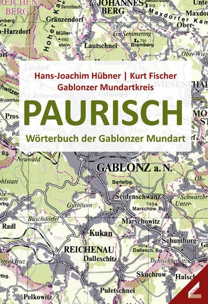 Paurisch: Wörterbuch der Gablonzer Mundart: Wörterbuch der Gablonzer Mundart. Gablonzer Mundartkreis. Über 8 000 Stichworte General education