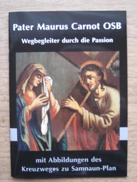 Pater Maurus Carnot - Wegbegleiter durch die Passion: Mit Abbildungen des Kreuzweges zu Samnaun-Plan Film, Art & Culture