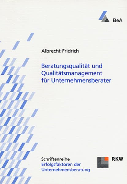 Beratungsqualität und Qualitätsmanagement für Unternehmensberater (Erfolgsfaktoren der Unternehmensberatung) Business, Finance & Career