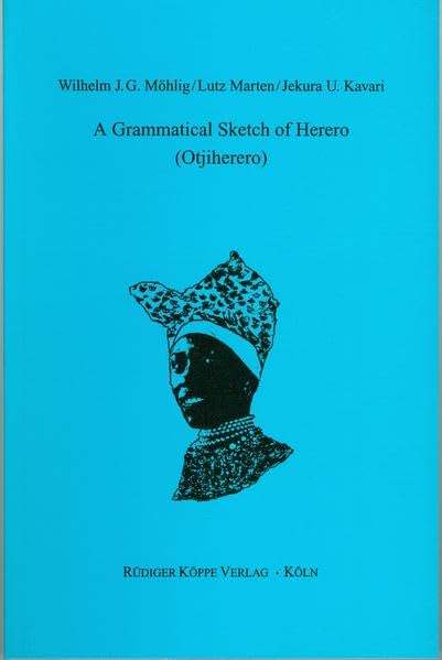 A Grammatical Sketch of Herero (Otjiherero) (Grammatical Analyses of African Languages vol. 19) Social Sciences