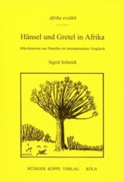 Hänsel und Gretel in Afrika: Märchentexte aus Namibia im internationalen Vergleich (Afrika erzählt Bd. 7) Social Sciences