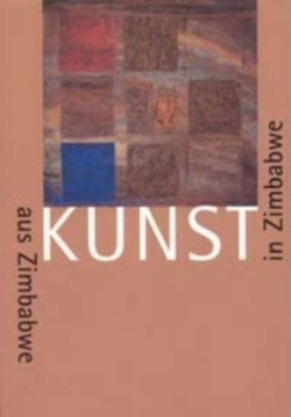 Kunst aus Zimbabwe Kunst in Zimbabwe: Ein Ausstellungsprojekt des Iwalewa-Hauses, Afrika-Zentrum der Universität Bayreuth, und des Kunstmuseums Bayreuth Film, Art & Culture