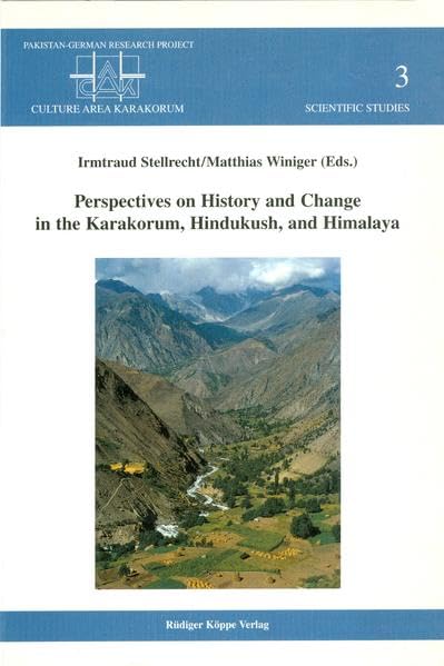 Perspectives on History and Change in the Karakorum, Hindukush, and Himalaya (Culture Area Karakorum Scientific Studies Bd. 3) Social Sciences