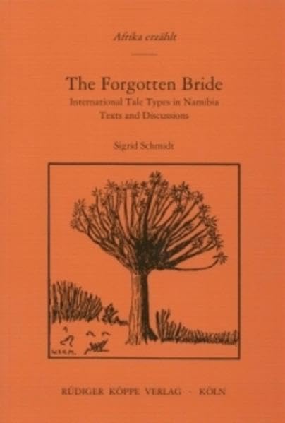 The Forgotten Bride: International Tale Types in Namibia Texts and Discussions (Afrika erzählt Bd. 10) Fairy Tales & Legends