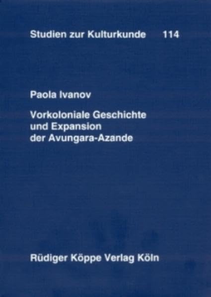 Vorkoloniale Geschichte und Expansion der Avungara-Azande Eine quellenkritische Untersuchung (Studien zur Kulturkunde Bd. 114) Law