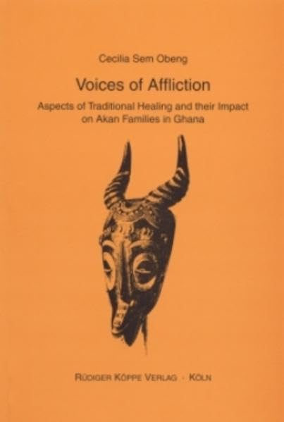 Voices of Affliction Traditional Healing Practices and their Impact on Akan Families in Ghana (Topics in Interdisciplinary African Studies Bd. 1) Law