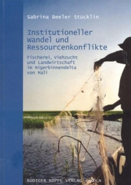 Institutioneller Wandel und Ressourcenkonflikte Fischerei, Viehzucht und Landwirtschaft im Nigerbinnendelta von Mali (Topics in Interdisciplinary African Studies, Band 11) Law
