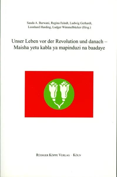 Unser Leben vor der Revolution und danach Maisha yetu kabla ya mapinduzi na baadaye (Wortkunst und Dokumentartexte in afrikanischen Sprachen Bd. 18) Contemporary literature