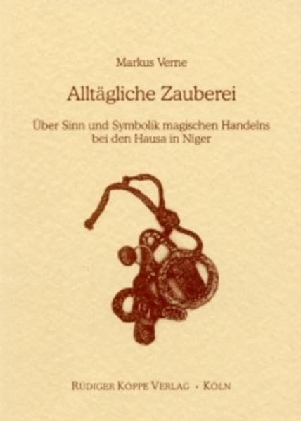Alltägliche Zauberei Über Sinn und Symbolik magischen Handelns bei den Hausa in Niger Law