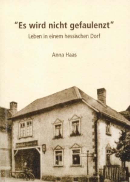 Es wird nicht gefaulenzt Leben in einem hessischen Dorf - Haas, Anna book