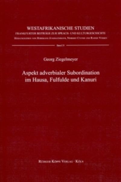 Aspekte adverbialer Subordination im Hausa, Fulfulde und Kanuri (Westafrikanische Studien Bd. 33) Social Sciences
