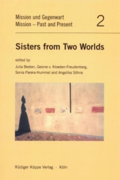 Sisters from Two Worlds: The Impact of the Missionary Work on the Role and the Life of Women in Namibian Church and Society (Mission Past and Present vol. 2) Books