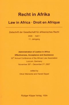 Administration of Justice in Africa ― Effectiveness, Acceptance and Assistance: 33rd Annual Conference of the African Law Association, Loccum, Germany, 30th November – 2nd December 2007 Law