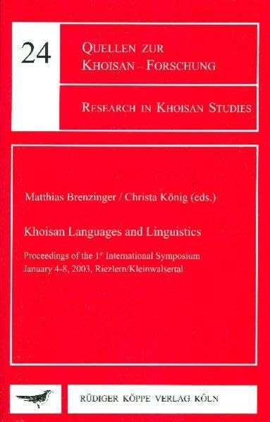 Khoisan Languages and Linguistics Proceedings of the 1st International Symposium January 4-8, 2003, Riezlern/Kleinwalsertal (Quellen zur Khoisan-Forschung, Band 24) Social Sciences