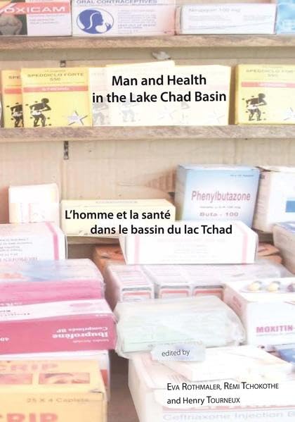 Man and Health in the Lake Chad Basin / L'homme et la santé dans le bassin du lac Tchad: Proceedings of the 14th MEGA-CHAD Conference Bayreuth, 15-17 April 2010 book