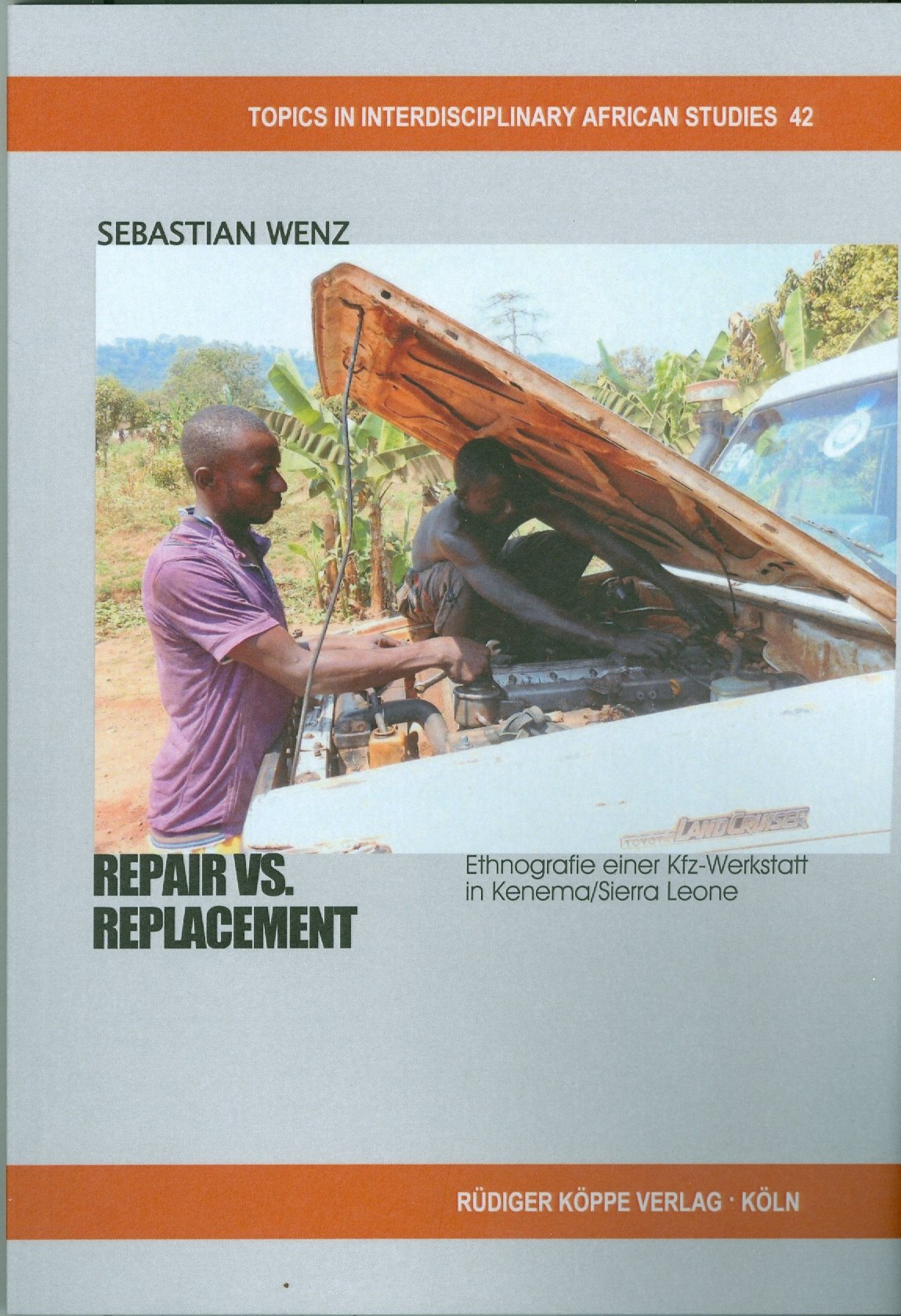 Repair vs. Replacement: Ethnografie einer Kfz-Werkstatt in Kenema/Sierra Leone (Topics in Interdisciplinary African Studies) Law