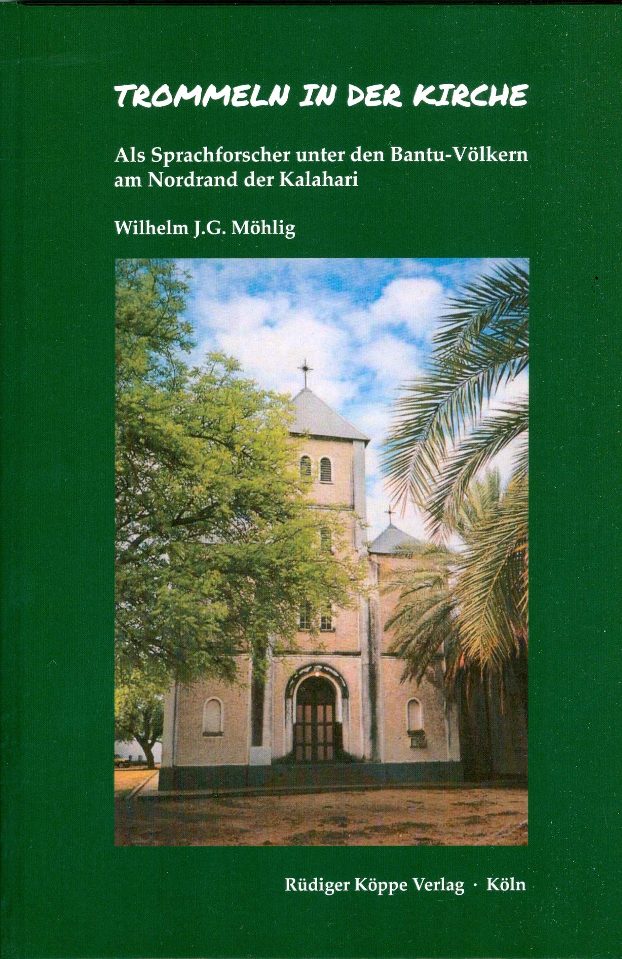 Trommeln in der Kirche: Als Sprachforscher unter den Bantu-Völkern am Nordrand der Kalahari (Topics in Interdisciplinary African Studies) Books