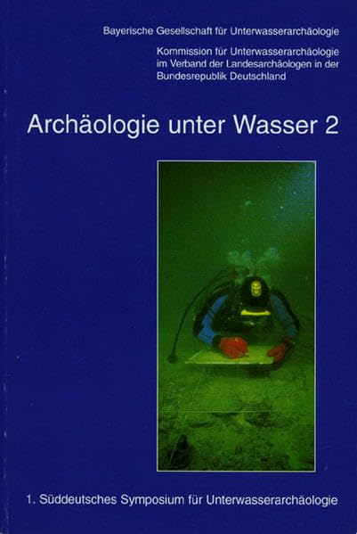 Archäologie unter Wasser 2: Prospektionstechniken. Akten des 1. Süddeutschen Symposiums für Unterwasserarchäologie 30. Juni 1995 in Starnberg Media & Communication