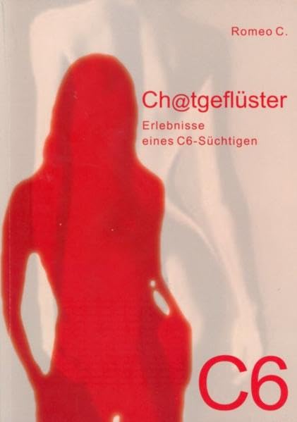 Ch@tgeflüster: Erlebnisse eines C6-Süchtigen Contemporary literature