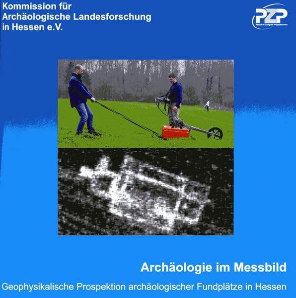Archäologie im Messbild: Geophysikalische Prospektion archäologischer Fundplätze in Hessen Natural Sciences