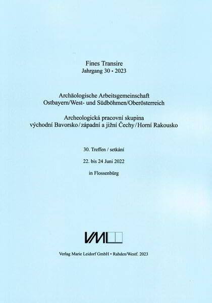 Archäologische Arbeitsgemeinschaft Ostbayern /West- und Südböhmen / Fines Transire. Archäologische Arbeitsgemeinschaft Ostbayern /West- und Südböhmen / Oberösterreich Social Sciences