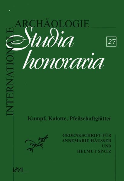 Kumpf, Kalotte, Pfeilschaftglätter: Zwei Leben für die Archäologie. Gedenkschrift für Annemarie Häußer und Helmut Spatz (Internationale Archäologie - Studia honoraria) Natural Sciences