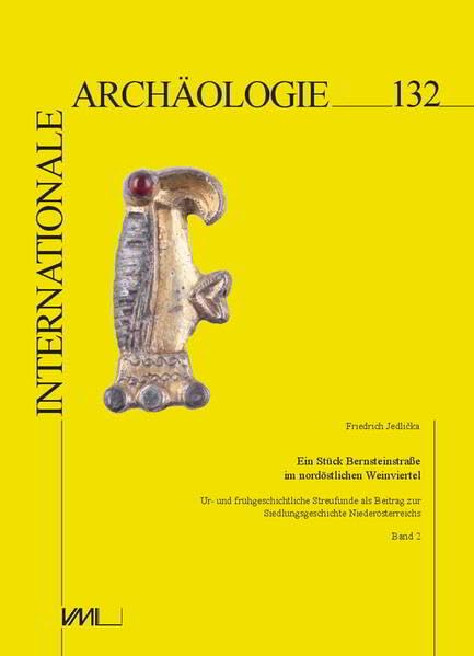 Ein Stück Bernsteinstraße im nordöstlichen Weinviertel: Ur- und frühgeschichtliche Streufunde als Beitrag zur Siedlungsgeschichte Niederösterreichs./ ... Frühmittelalters (Internationale Archäologie) Social Sciences
