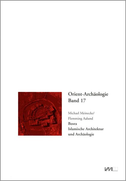 Bosra: Islamische Architektur und Archäologie (Orient Archäologie) Architecture