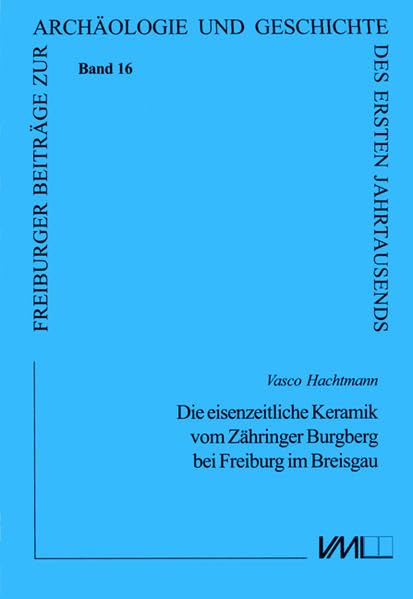 Die eisenzeitliche Keramik vom Zähringer Burgberg bei Freiburg im Breisgau (Freiburger Beiträge zur Archäologie und Geschichte des ersten Jahrtausends) Natural Sciences