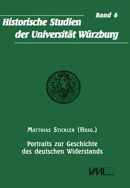 Portraits zur Geschichte des deutschen Widerstands (Historische Studien der Universität Würzburg) book