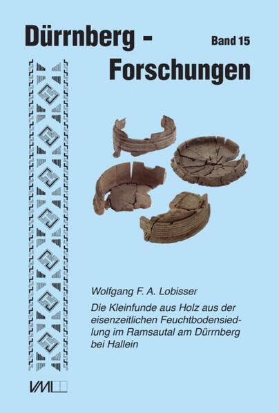 Die Kleinfunde aus Holz aus der eisenzeitlichen Feuchtbodensiedlung im Ramsautal am Dürrnberg bei Hallein Social Sciences