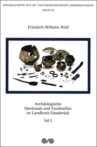 Archäologische Denkmale und Fundstellen im Landkreis Osnabrück: Teil 2 (Materialhefte zur Ur- und Frühgeschichte Niedersachsens) Natural Sciences