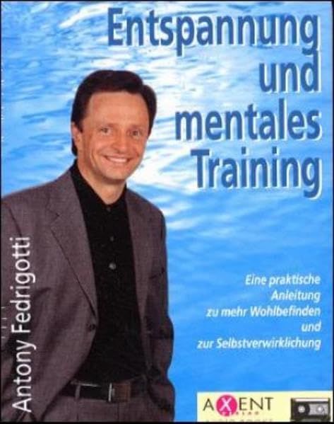 Entspannung und mentales Training: Eine praktische Anleitung für mehr Wohlbefinden und zur Selbstverwirklichung Lifestyle