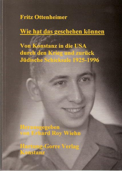 Wie hat das geschehen können: Von Konstanz in die USA durch den Krieg und zurück. Jüdische Schicksale 1925-1996 German history