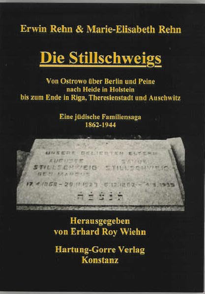 Die Stillschweigs: Von Ostrowo über Berlin und Peine nach Heide in Holstein bis zum Ende in Riga, Theresienstadt und Auschwitz. Eine jüdische Familiensaga 1862-1944 German history