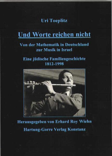 Und Worte reichen nicht: Von der Mathematik in Deutschland zur Musik in Israel. Eine jüdische Familiengeschichte 1812-1998 Mathematics