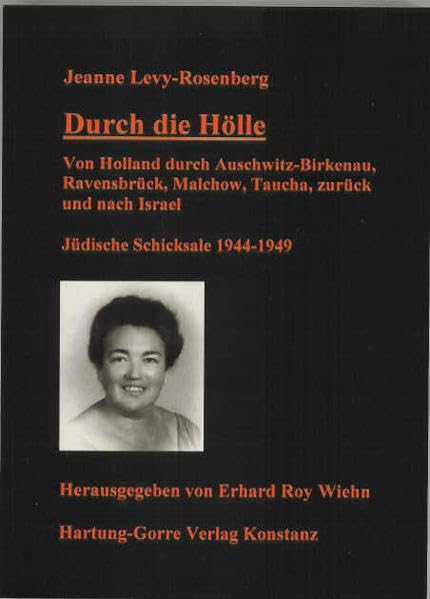 Durch die Hölle: Von Holland durch Auschwitz-Birkenau, Ravensbrück, Malchow, Taucha, zurück und nach Israel Politics & History