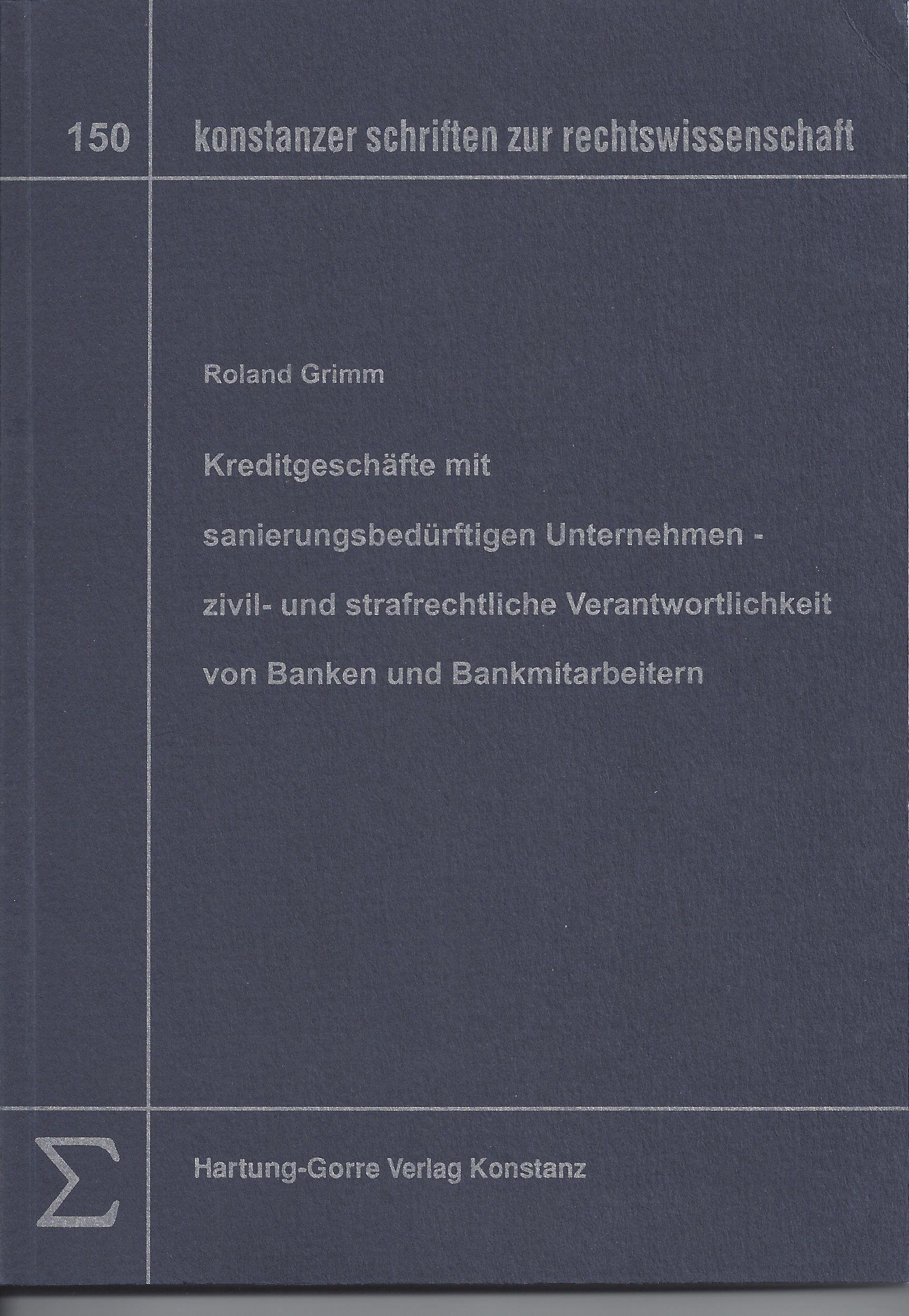 Kreditgeschäfte mit sanierungsbedürftigen Unternehmen - zivil- und strafrechtliche Verantwortlichkeit von Banken und Bankmitarbeitern Law