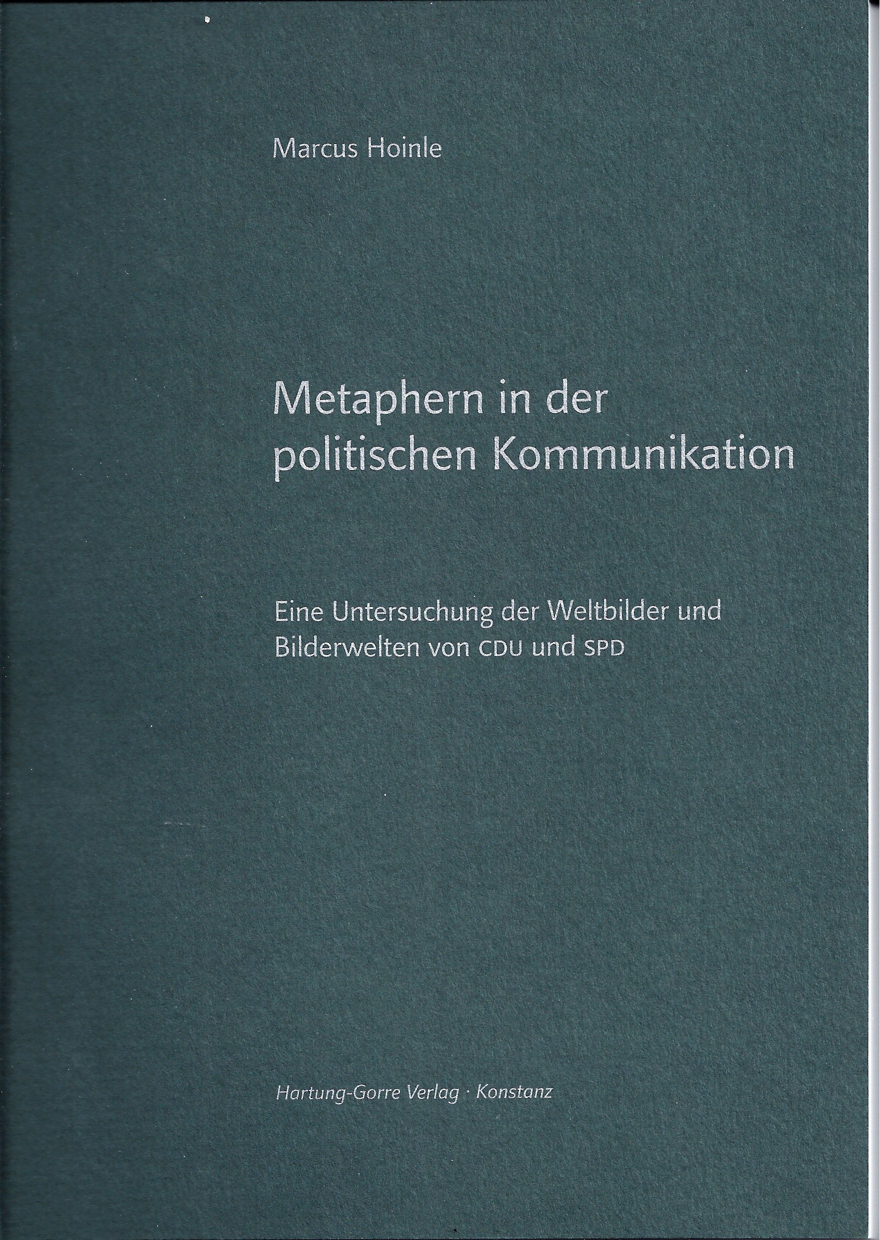 Metaphern in der politischen Kommunikation: Eine Untersuchung der Weltbilder und Bilderwelten von CDU und SPD Law