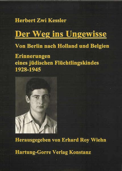 Der Weg ins Ungewisse: Von Berlin nach Holland und Belgien. Erinnerungen eines jüdischen Flüchtlingskindes 1928-1945 Politics & History
