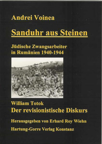 Sanduhr aus Steinen. Jüdische Zwangsarbeiter in Rumänien 1940-1944. Mit einem Beitrag von William Totok. Der revisionistische Diskurs German history
